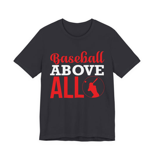 Baseball:  Baseball Above All - Unisex Jersey Short Sleeve Tee - 13916