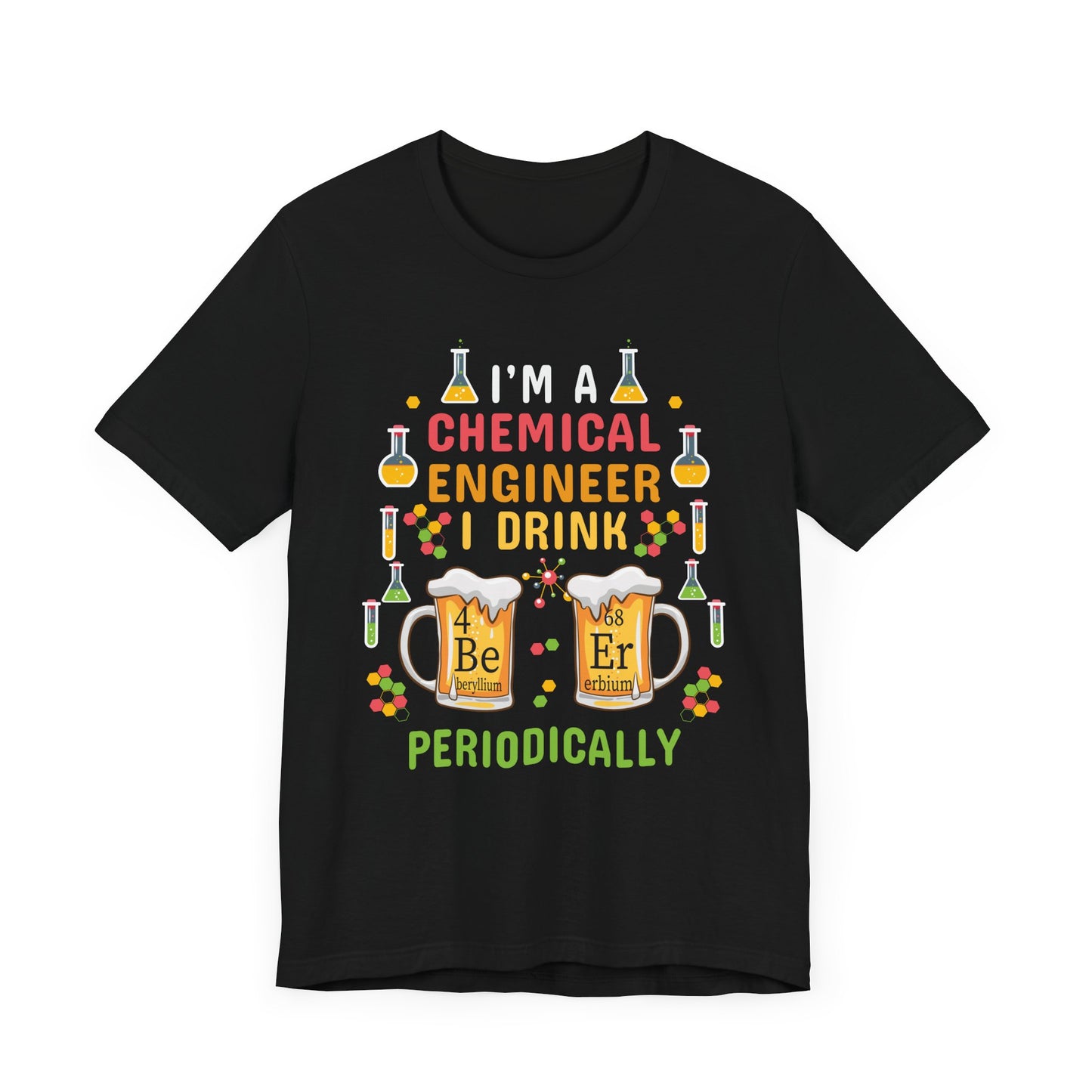Chemical Engineer: I Drink Periodically - Unisex Jersey Short Sleeve Tee - 13623