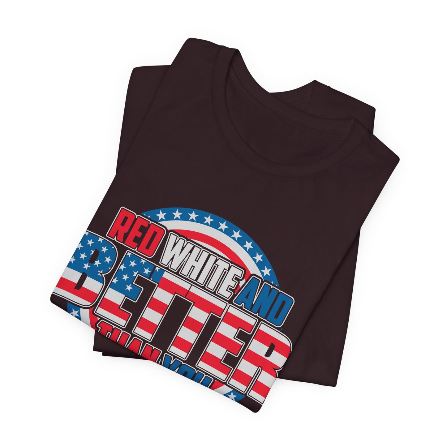 Unisex Jersey Short Sleeve Tee with Patriotic Design - 'Red White and Better Than You' Shirt, Independence Day T-Shirt, 4th of July - 13638