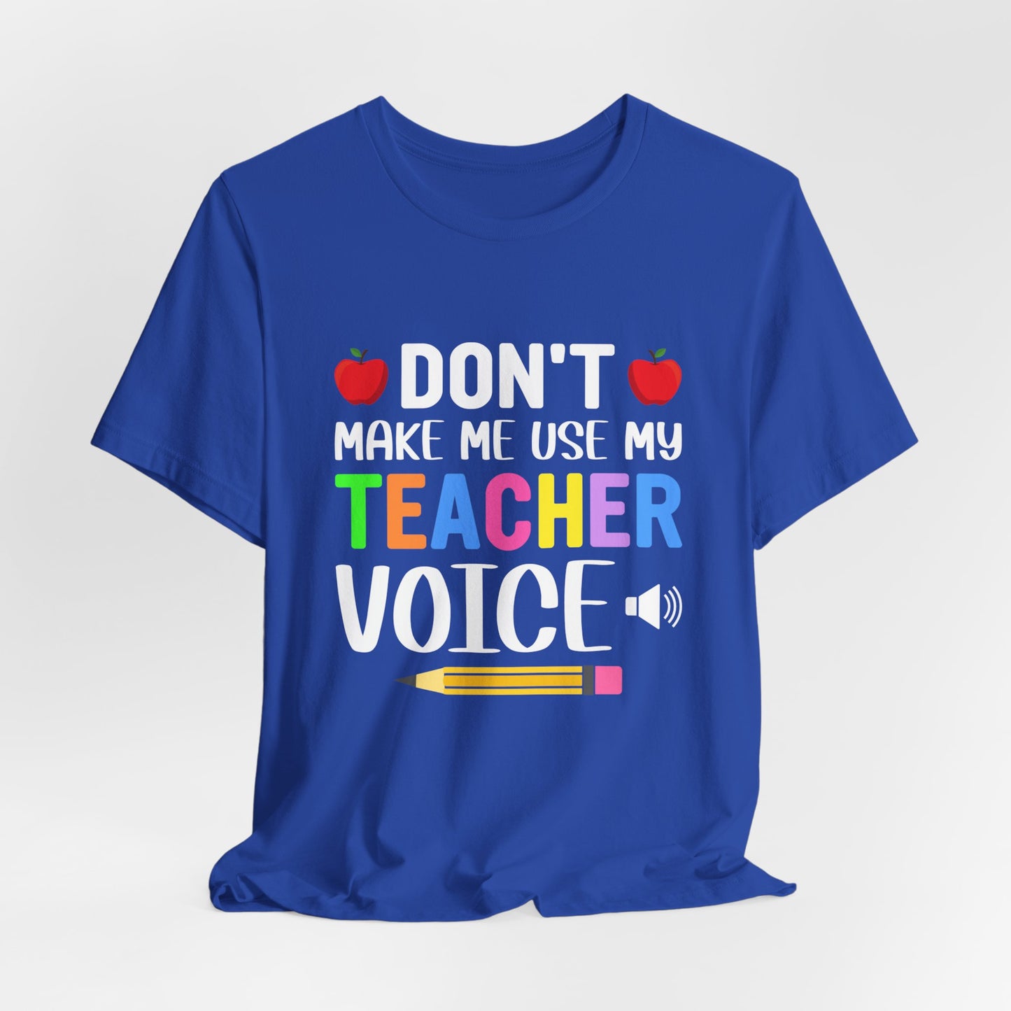 Teacher: Don't Make Me  Use My Teacher Voice - Unisex Jersey Short Sleeve Tee