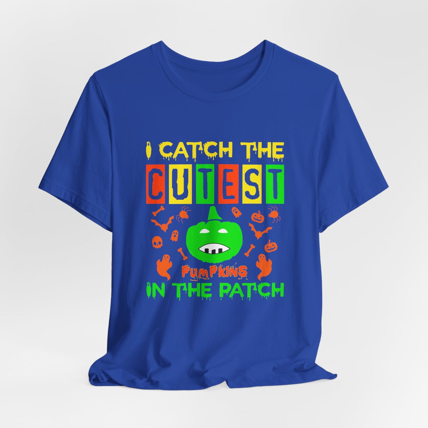 I Catch The Cutest Pumpkins In The Patch - Unisex Jersey Short Sleeve Tee