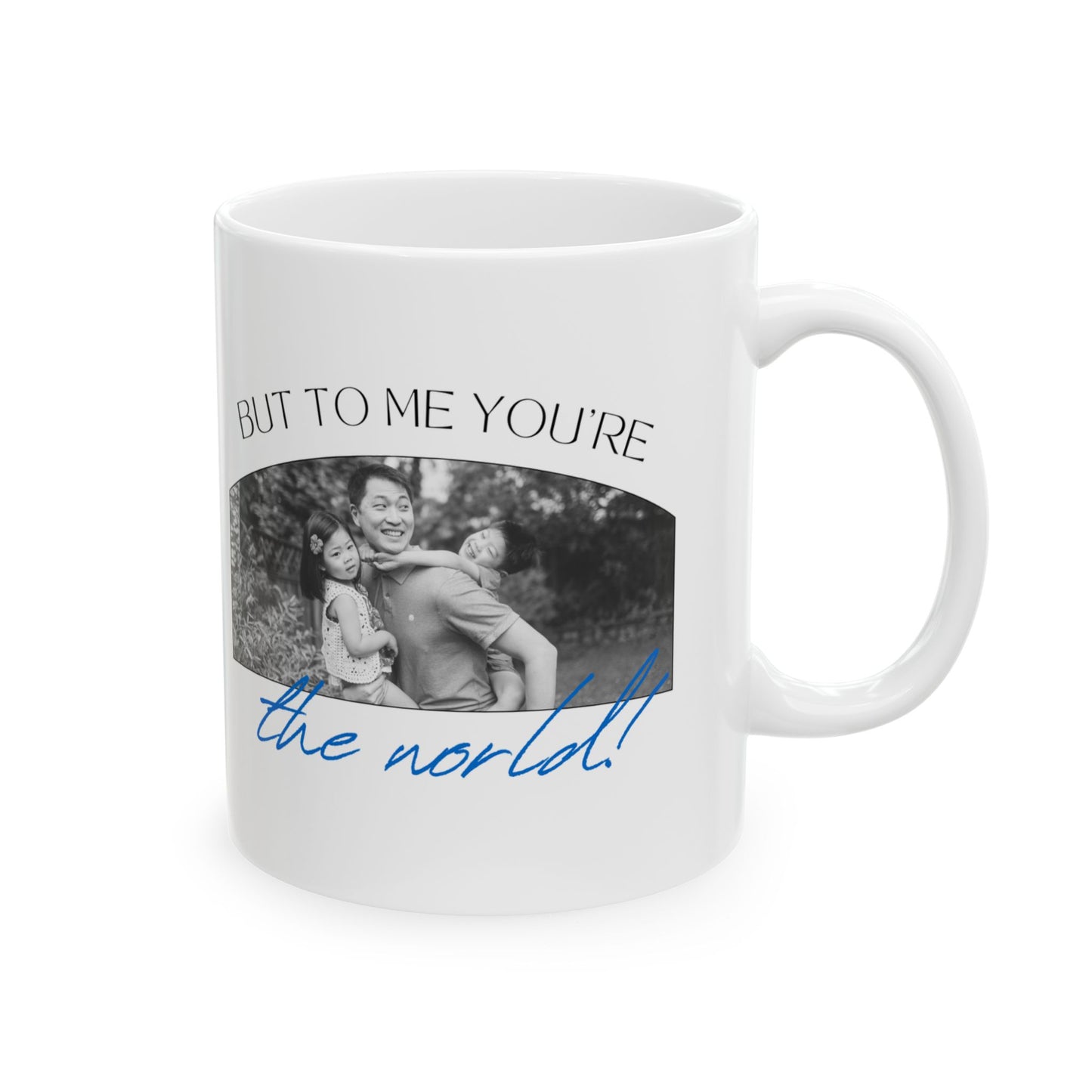 "To the World Yoy're a Dad, But to Me You're the World" Ceramic Mug  - 12903