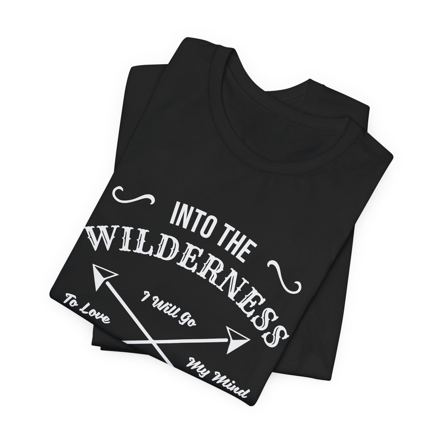 Into The Wilderness, I Will Go To Love My Mind & Find My Soul - Unisex Jersey Short Sleeve Tee - 12602