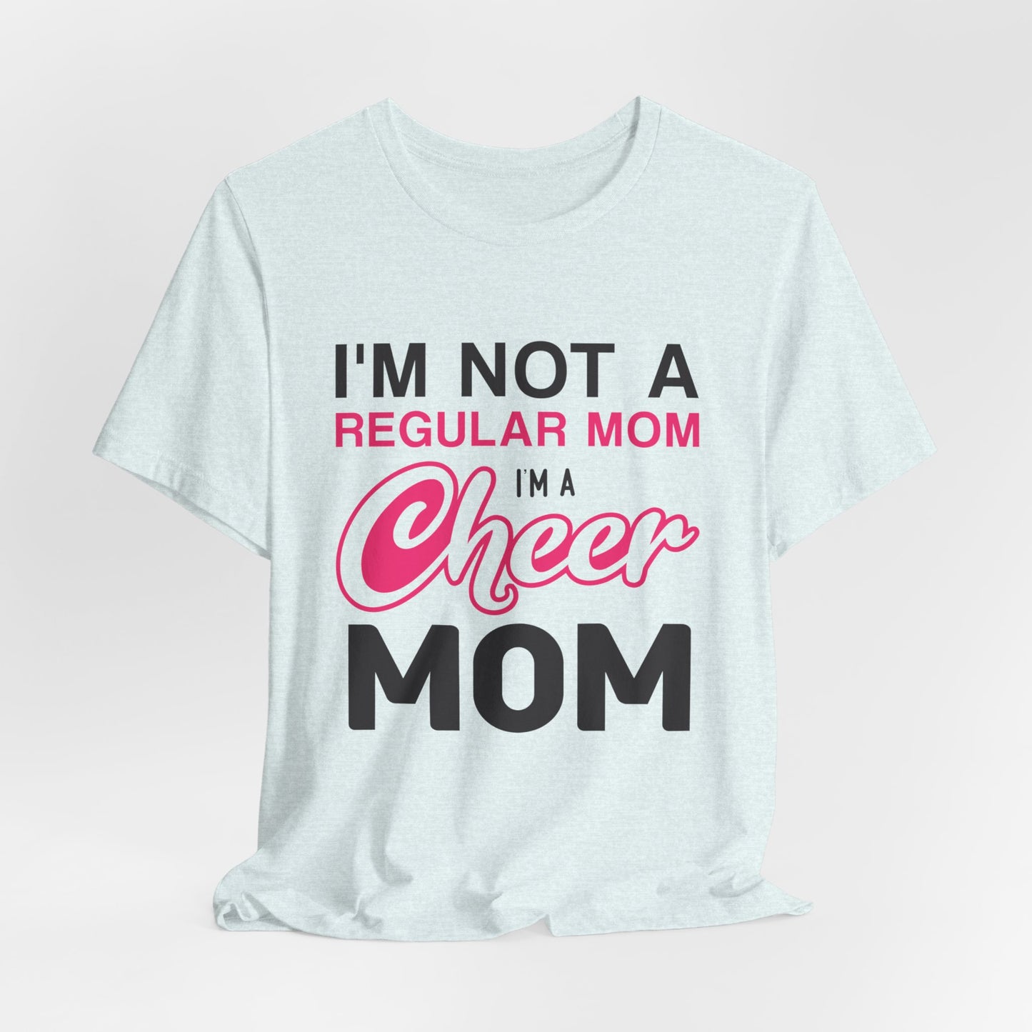 I'm Not A Regular Mom, I'm A Cheer Mom - Unisex Jersey Short Sleeve Tee