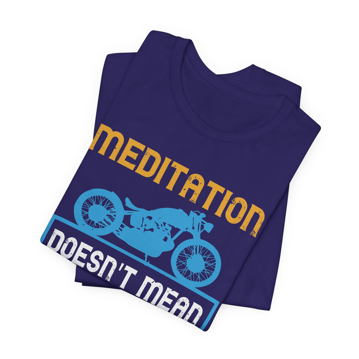 Meditation Doesn't Mean You Have to Sit Still - Unisex Jersey Short Sleeve Tee - 13757