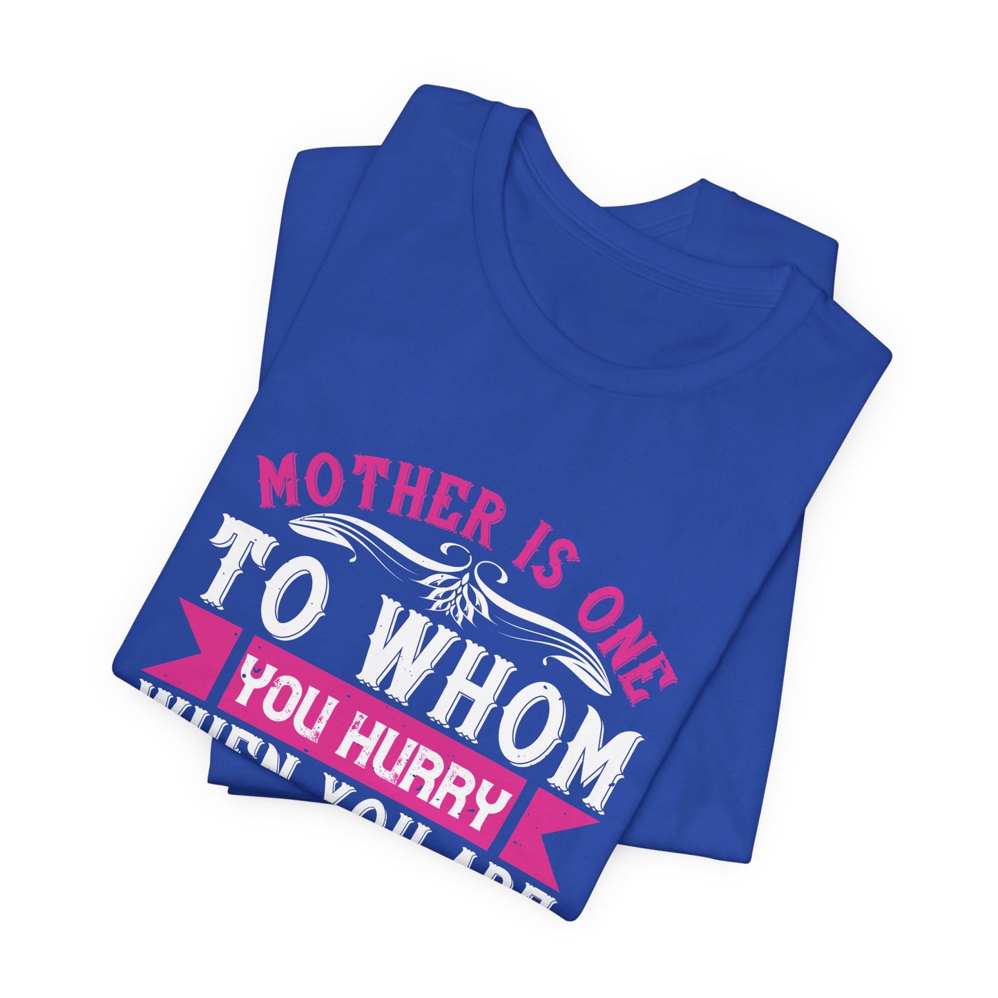 Mother Is One to Whom You Hurry When You Are Troubled - Unisex Jersey Short Sleeve Tee