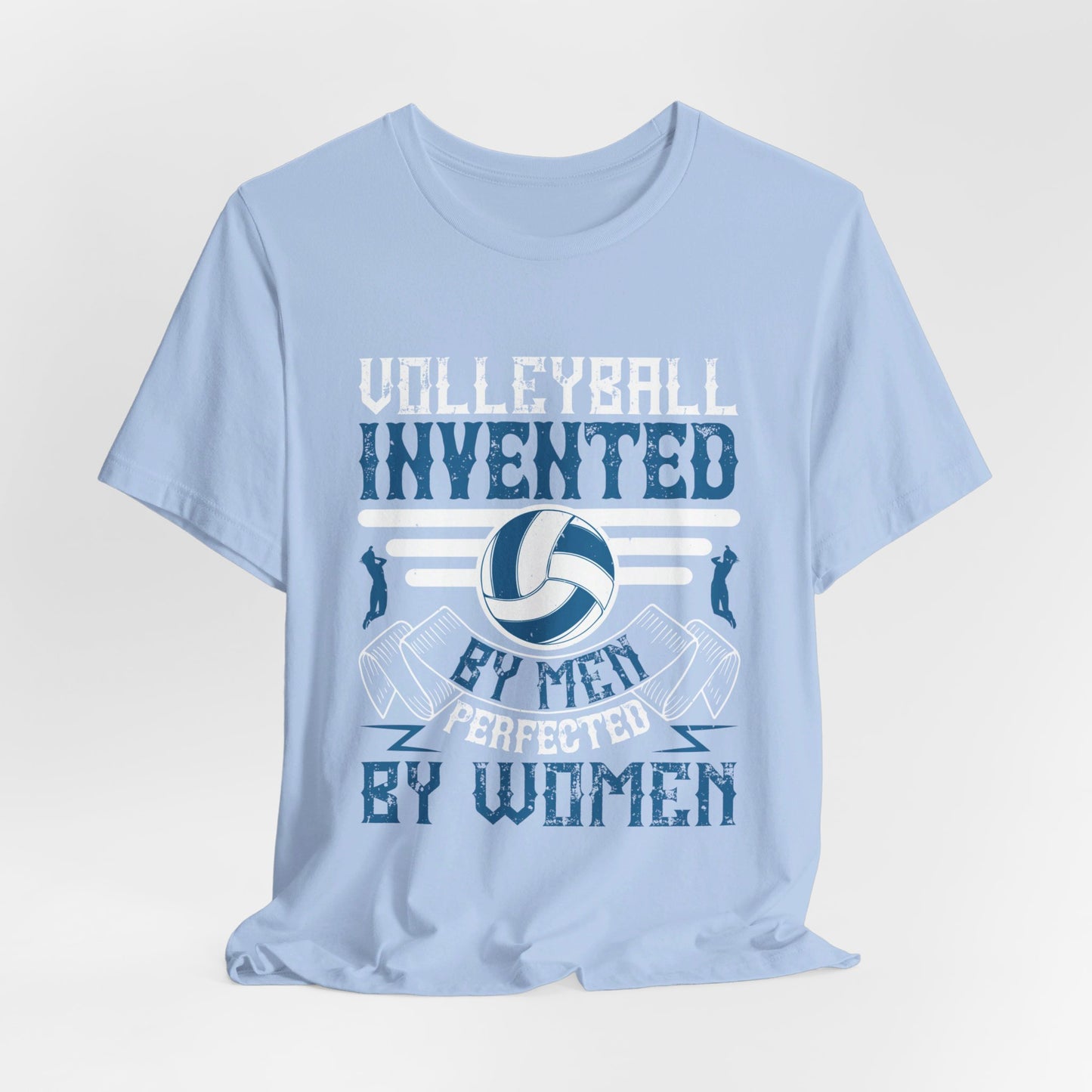 Volleyball: Invented by Men, Perfected by Women - Unisex Jersey Short Sleeve Tee