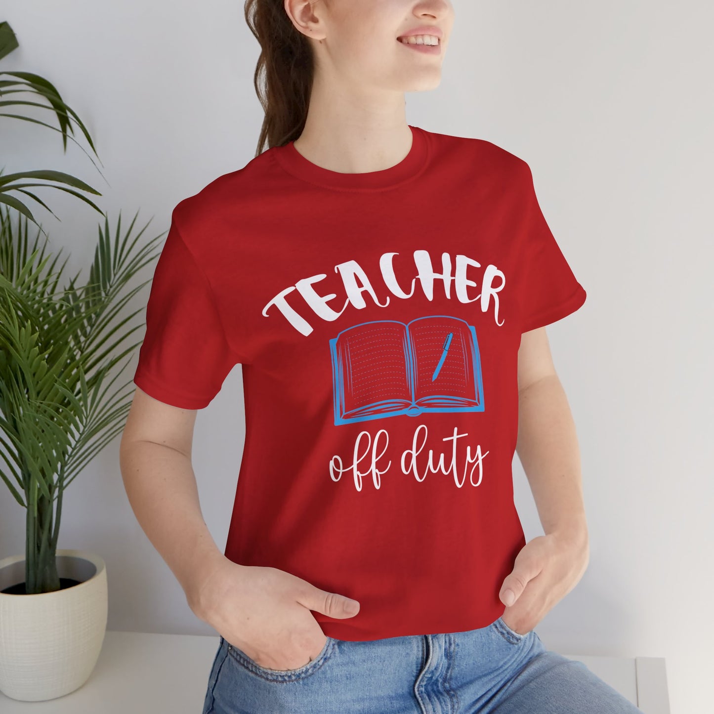 Teacher Off Duty - Unisex Jersey Short Sleeve Tee