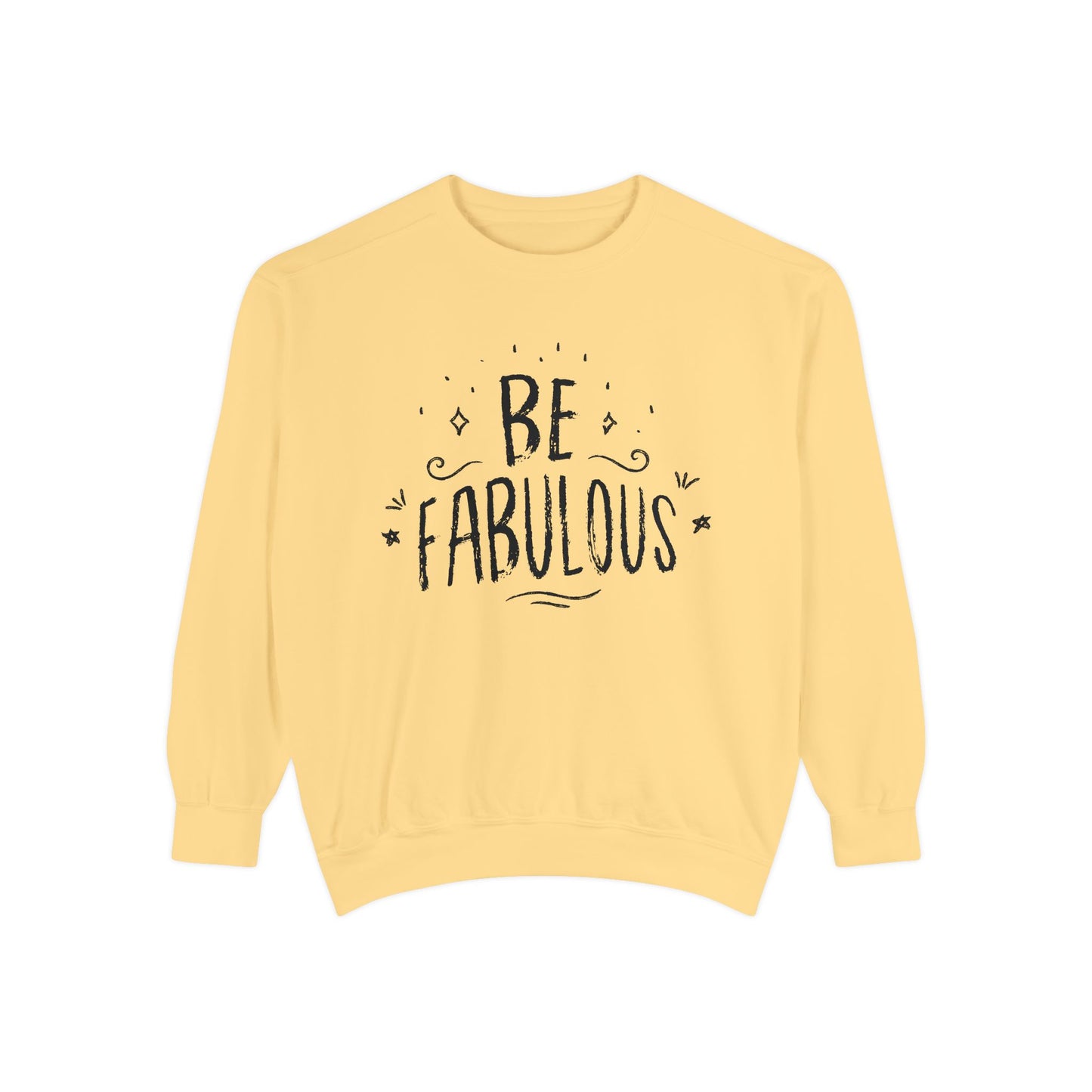 Be Fabulous - Unisex Garment-Dyed Sweatshirt - 10490