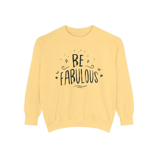 Be Fabulous - Unisex Garment-Dyed Sweatshirt - 10490