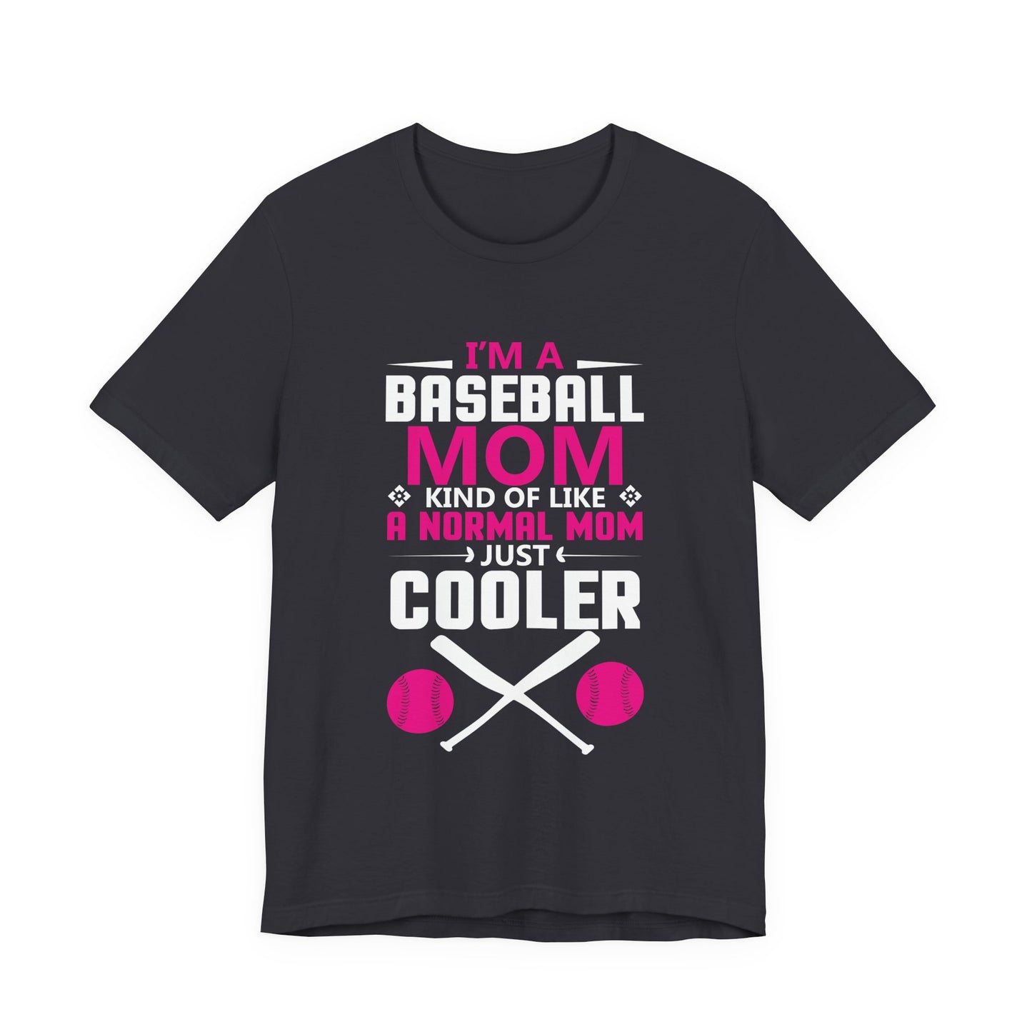 Baseball: I'm A Baseball Mom, Kind Of Like A Normal Mom, Just Cooler - Unisex Jersey Short Sleeve Tee - 13861