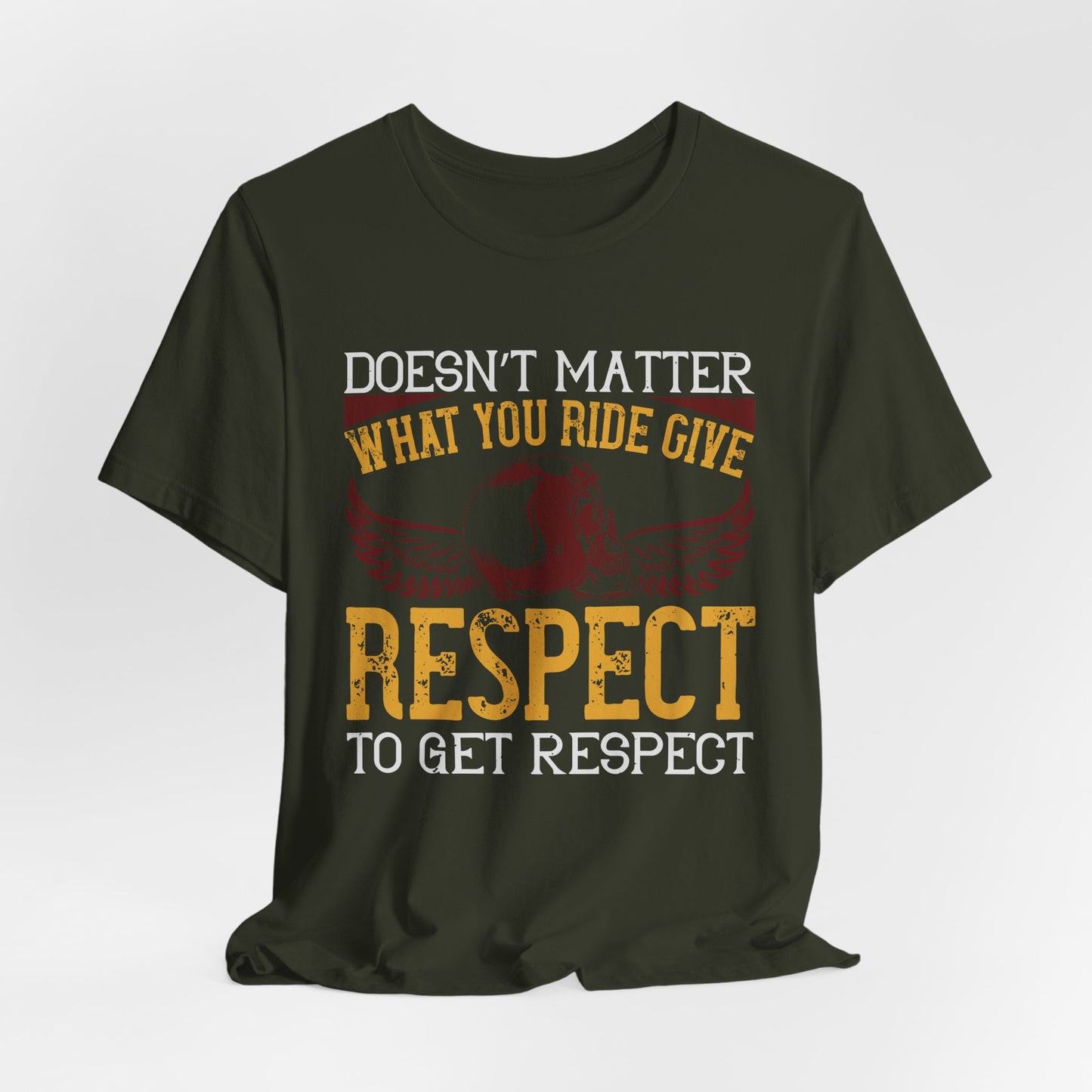 Doesn’t Matter What You Ride, Give Respect to Get Respect - Unisex Jersey Short Sleeve Tee - 13681