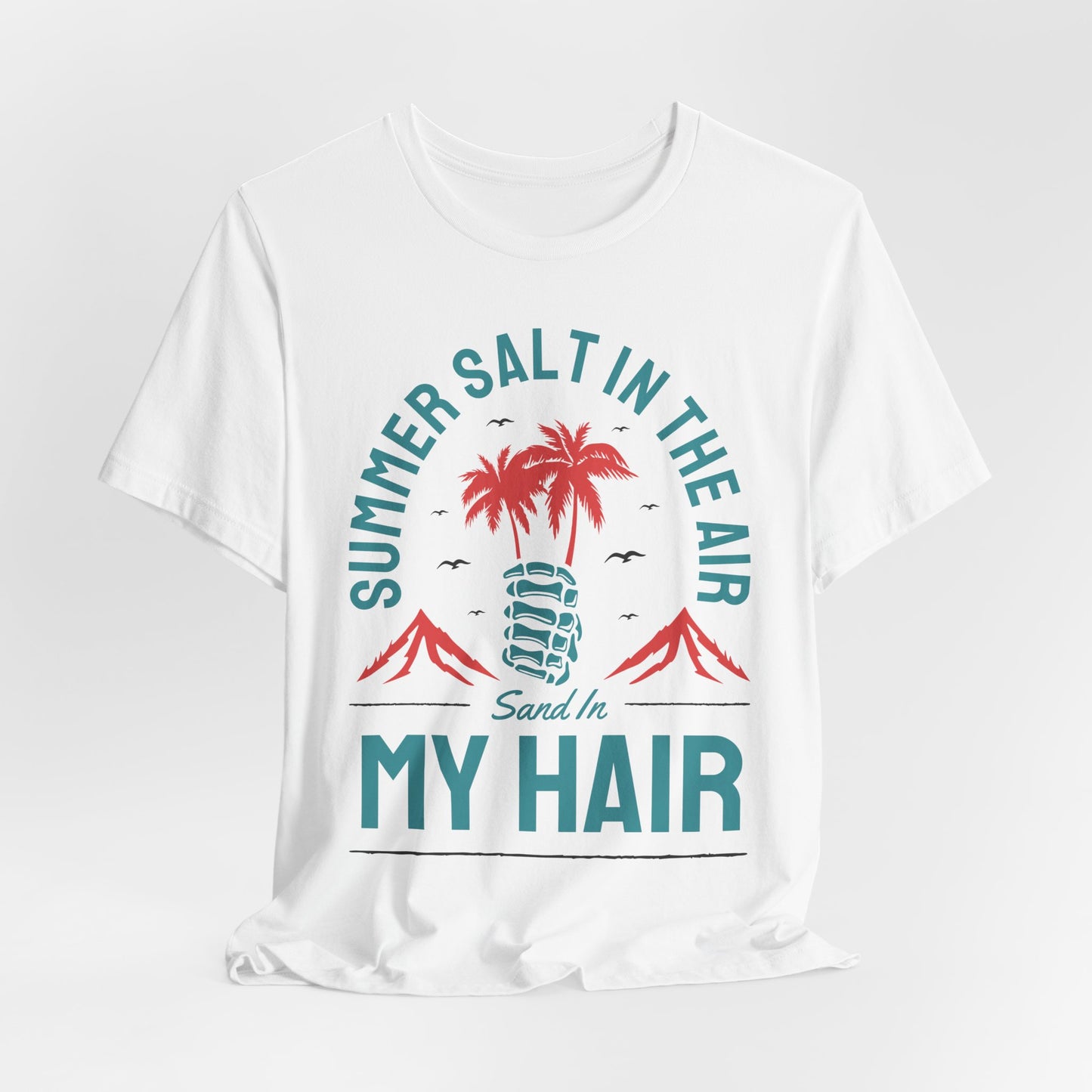 Summer Salt In The Air, Sand In My Hair - Unisex Jersey Short Sleeve Tee - 13117