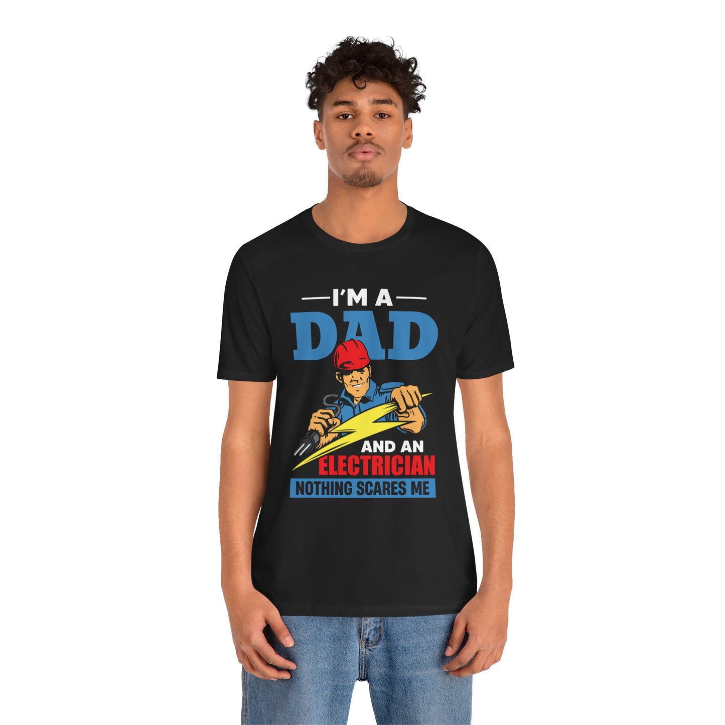 I'm A Dad & An Electrician,  Nothing Scares Me - Unisex Jersey Short Sleeve Tee