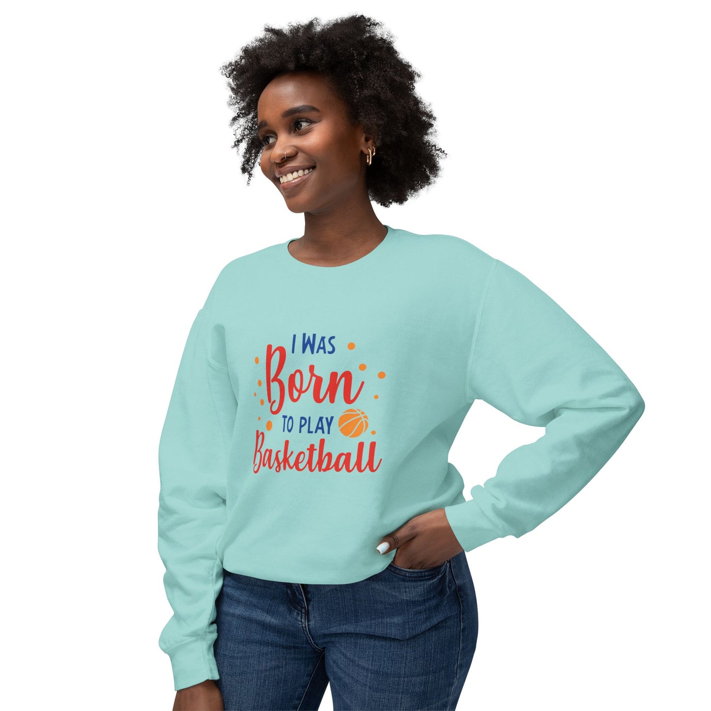 I Was Born to Play Basketball - Unisex Lightweight Crewneck Sweatshirt - 10673