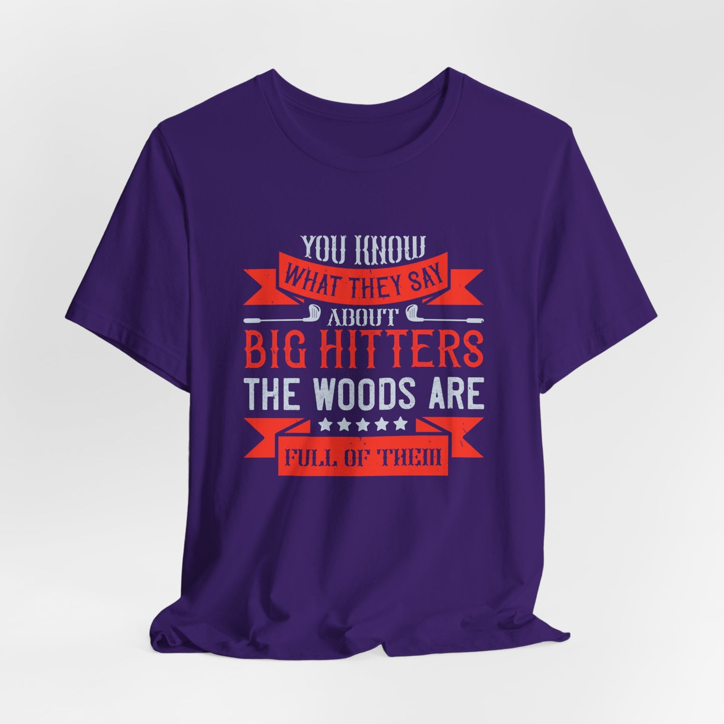 You Know What They Say About Big Hitters…The Woods Are Full of Them - Unisex Jersey Short Sleeve Tee