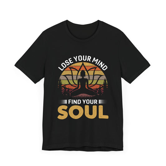 Lose Your Mind, Find Your Soul - Unisex Jersey Short Sleeve Tee - 12401