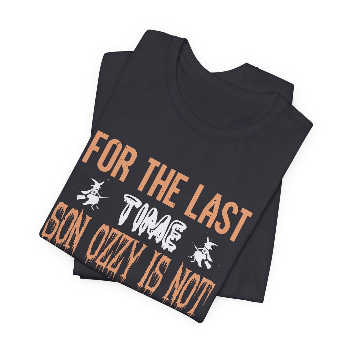 For the Last Time, Son, Ozzy is Not Under Your Bed - Unisex Jersey Short Sleeve Tee