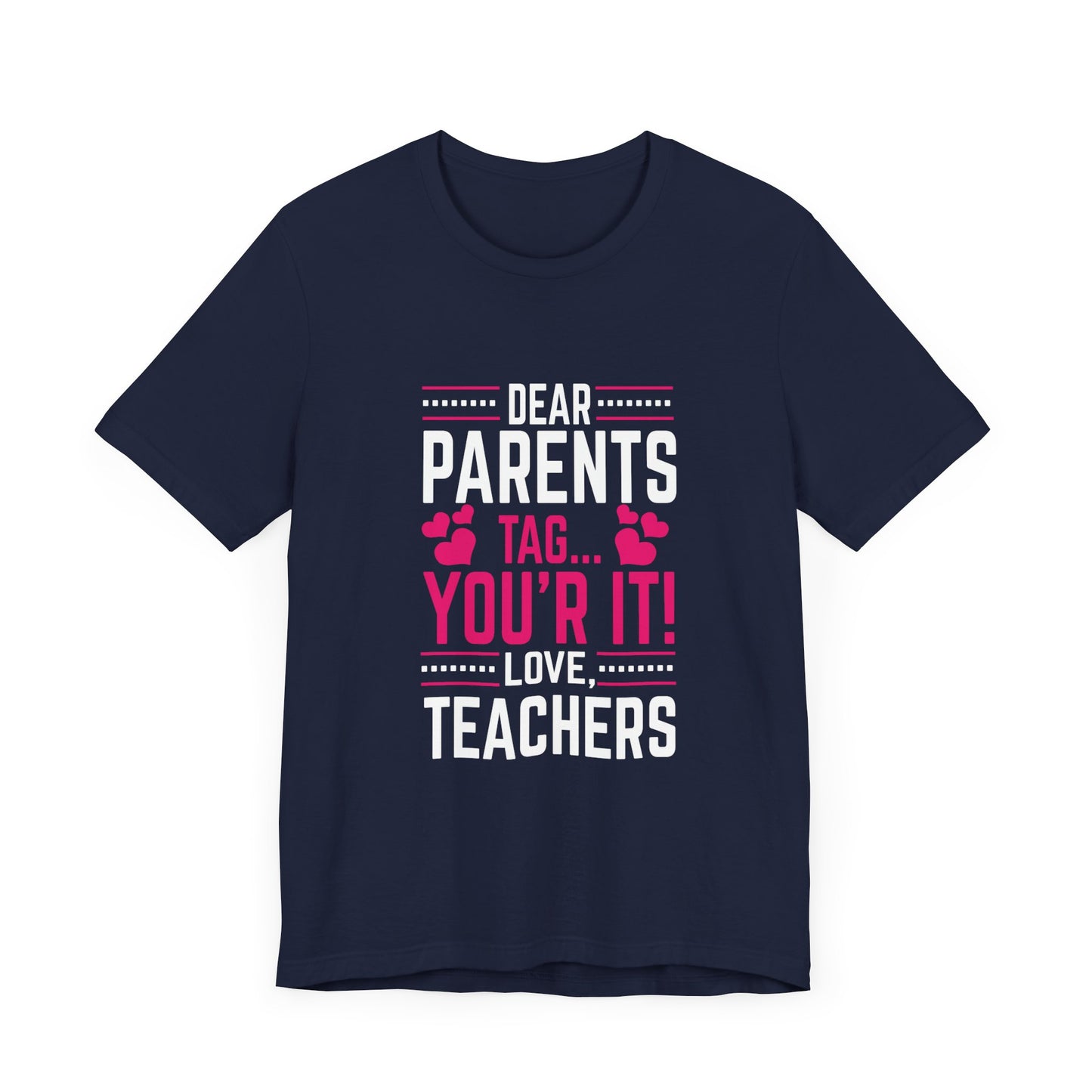 Teacher: Dear Parents, Tag... You're It! Love Teachers - Unisex Jersey Short Sleeve Tee