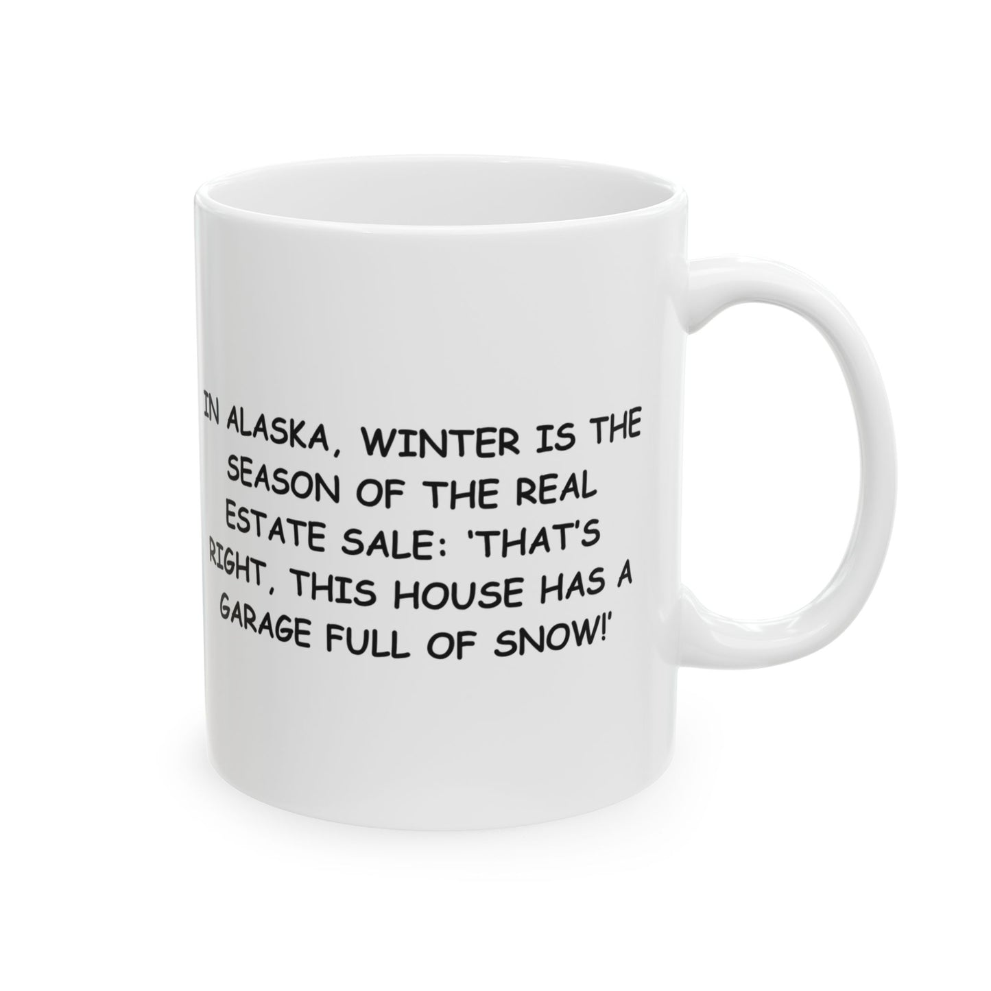 "In Alaska, winter is the season of the real estate sale: ‘That’s right, this house has a garage full of snow!’" Ceramic Mug - 13011