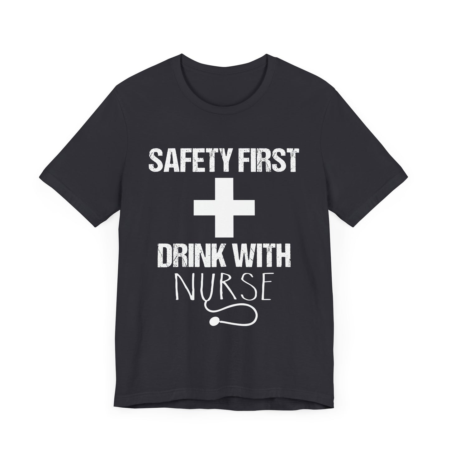 Safety First + Drink With Nurse - Unisex Jersey Short Sleeve Tee - 13383
