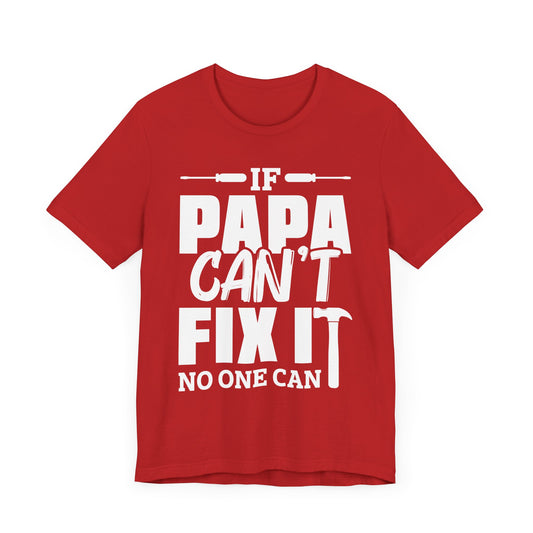 If Papa Can't Fix It, No One Can - Unisex Jersey Short Sleeve Tee - 13704
