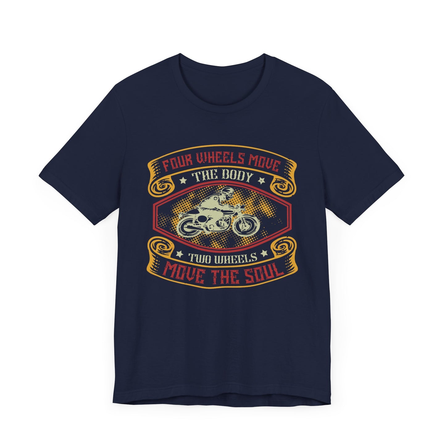 Four Wheels Move the Body, Two Wheels Move the Soul - Unisex Jersey Short Sleeve Tee - 13715