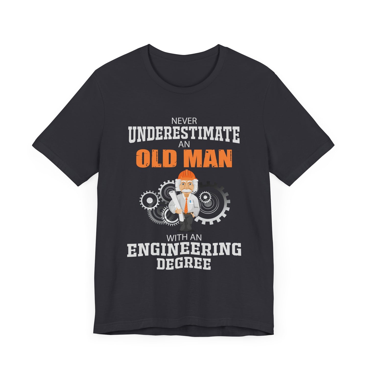 Engineer: Never Underestimate An Old Man With An Engineering Degree - Jersey Short Sleeve Tee - 13571