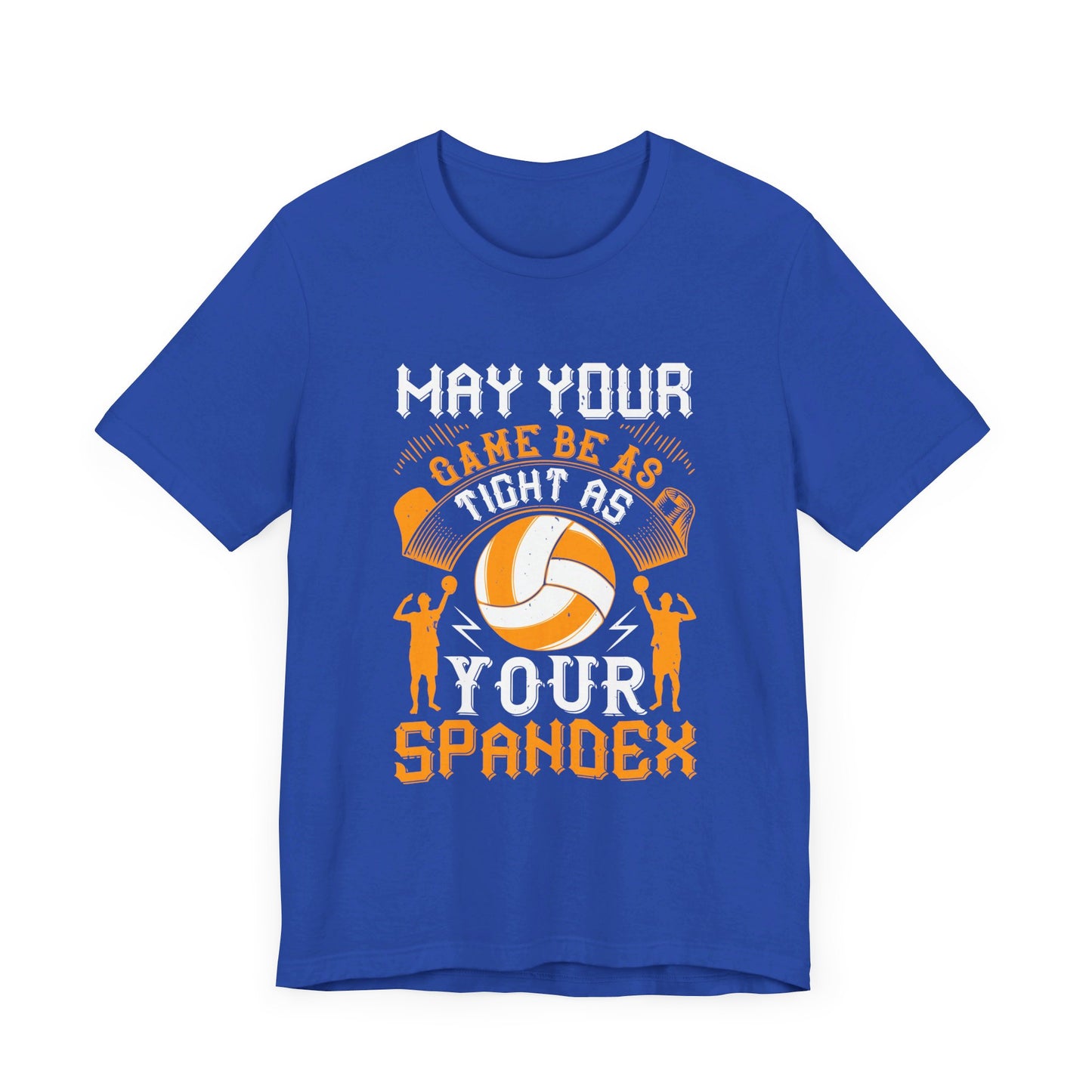 Volleyball: May Your Game Be as Tight as Your Spandex - Unisex Jersey Short Sleeve Tee