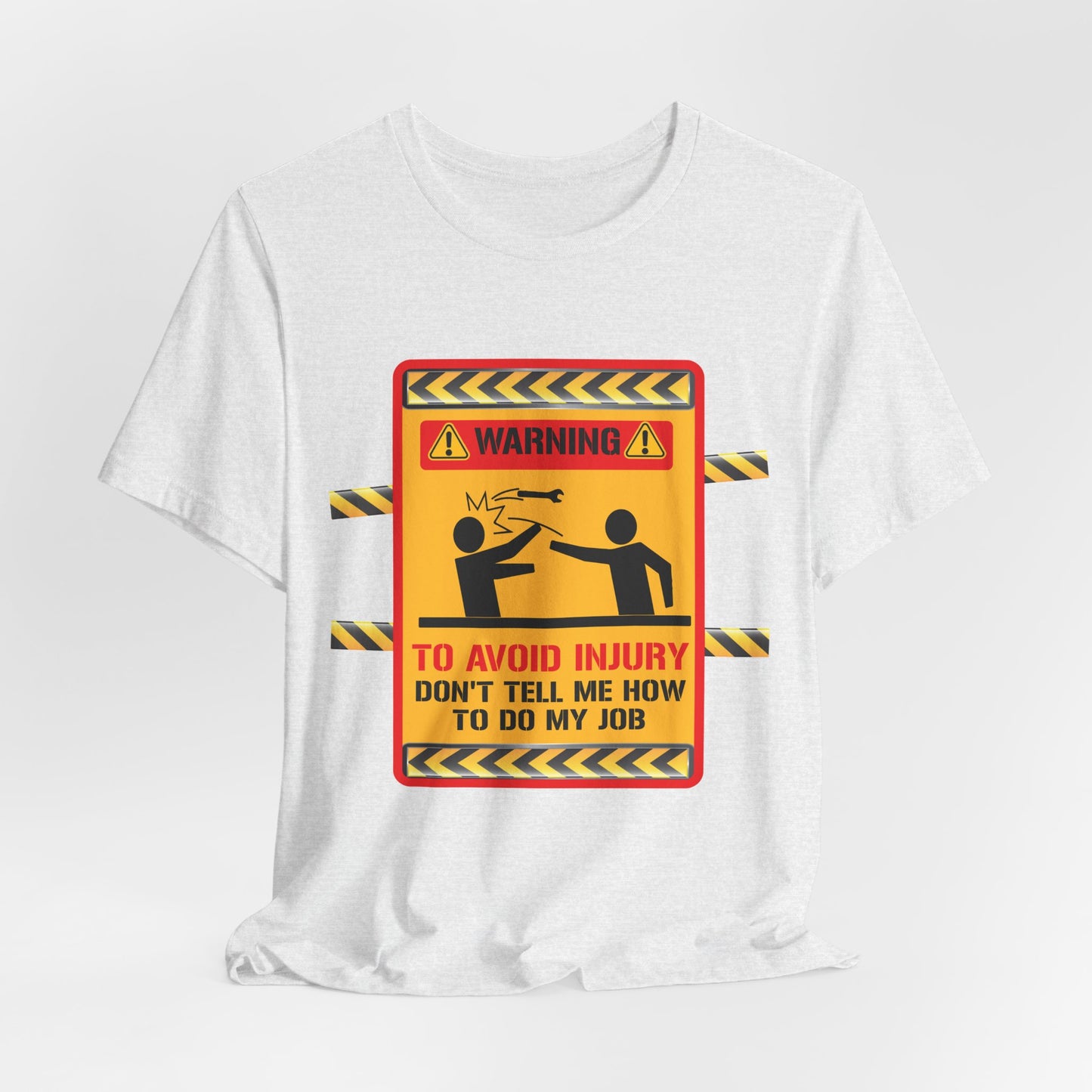 Engineer: Warning, To Avoid Injury, Don't Tell How To Do My Job - Jersey Short Sleeve Tee - 13584