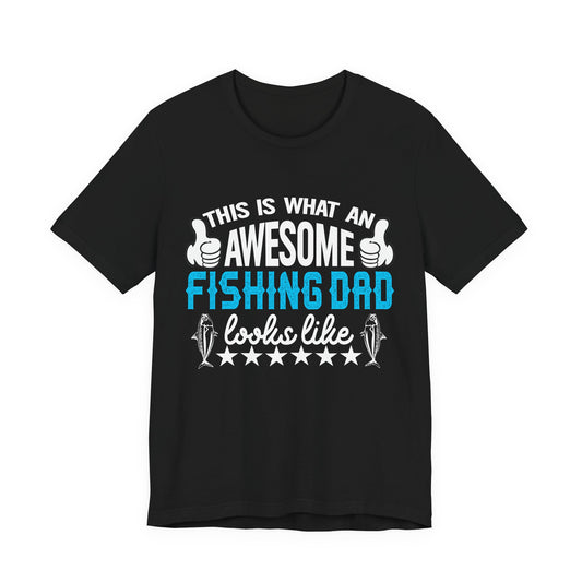 This Is An Awesome Fishing Dad Looks Like - Unisex Jersey Short Sleeve Tee - 14086
