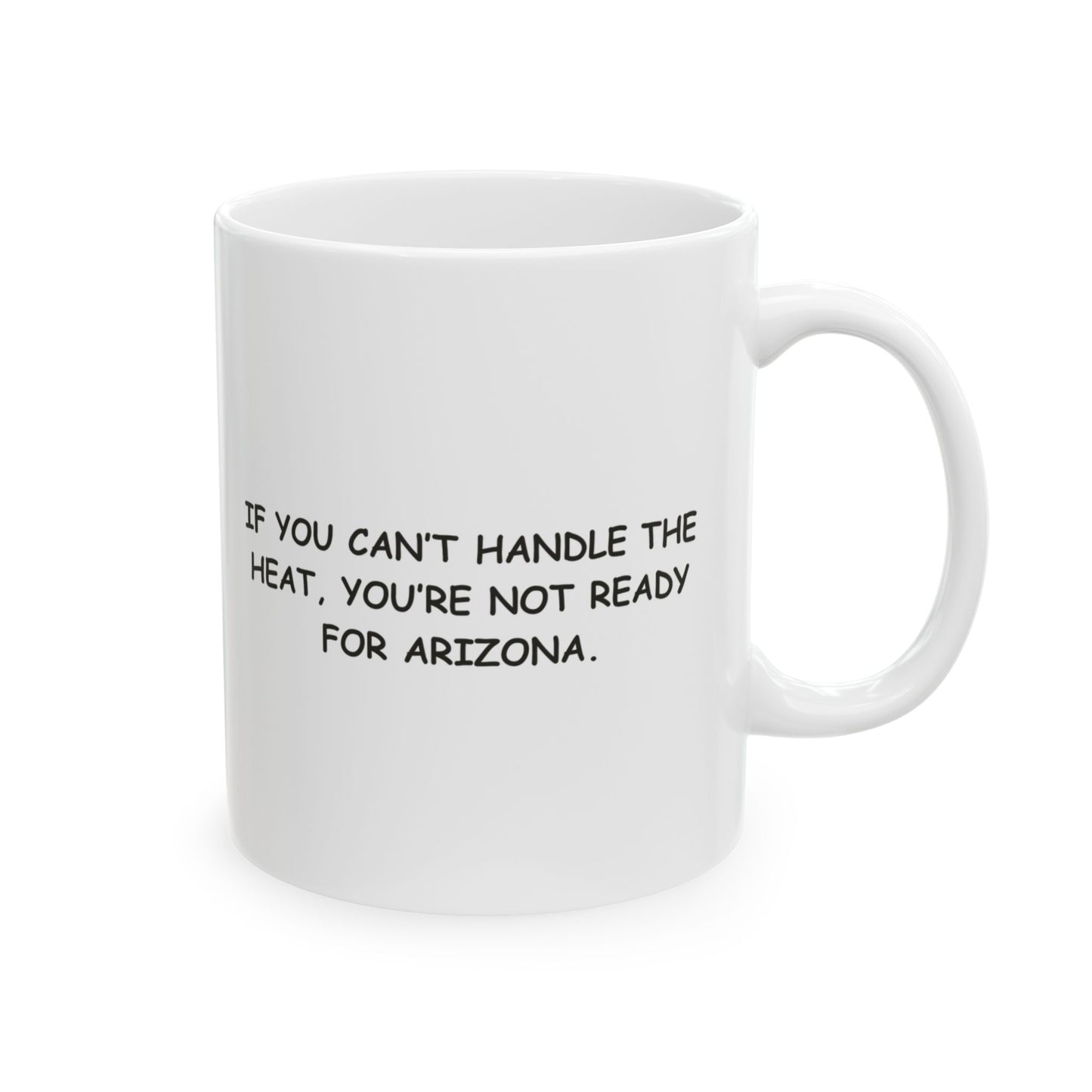 "If you can’t handle the heat, you’re not ready for Arizona." Ceramic Coffee Mug - 13122