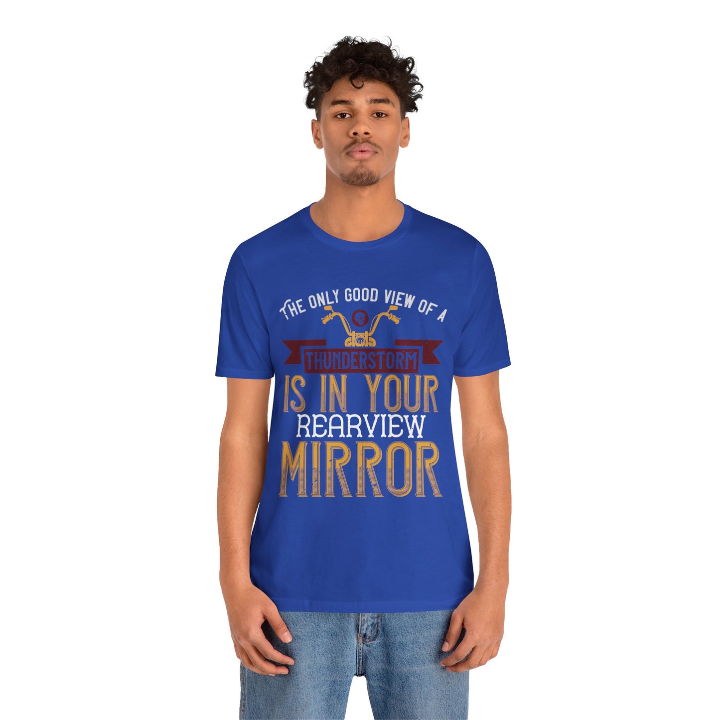 The Only Good View of a Thunderstorm is in Your Rearview Mirror - Unisex Jersey Short Sleeve Tee - 13938