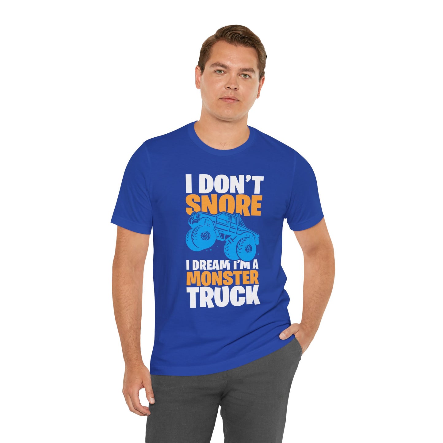 I Don't Snore, I Dream I'm A Monster Truck - Unisex Jersey Short Sleeve Tee - 12957