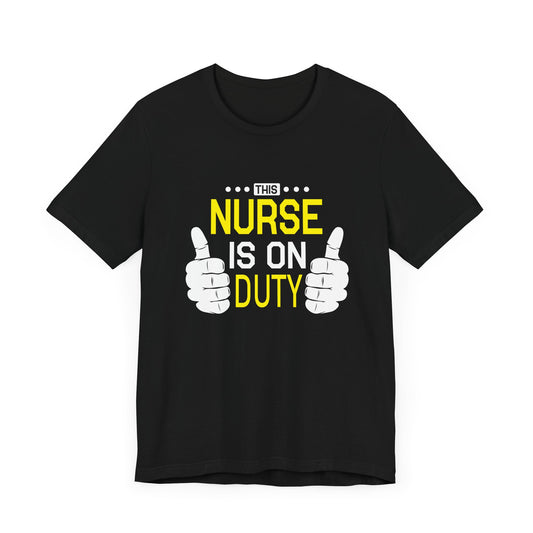 This Nurse Is On Duty - Unisex Jersey Short Sleeve Tee - 13283