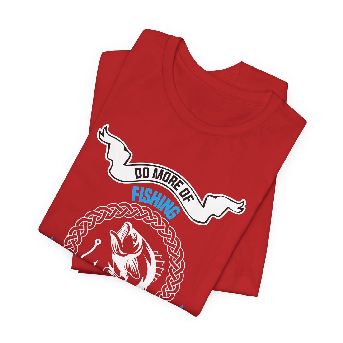 Do More Of Fishing What Makes You Happy - Unisex Jersey Short Sleeve Tee - 14138