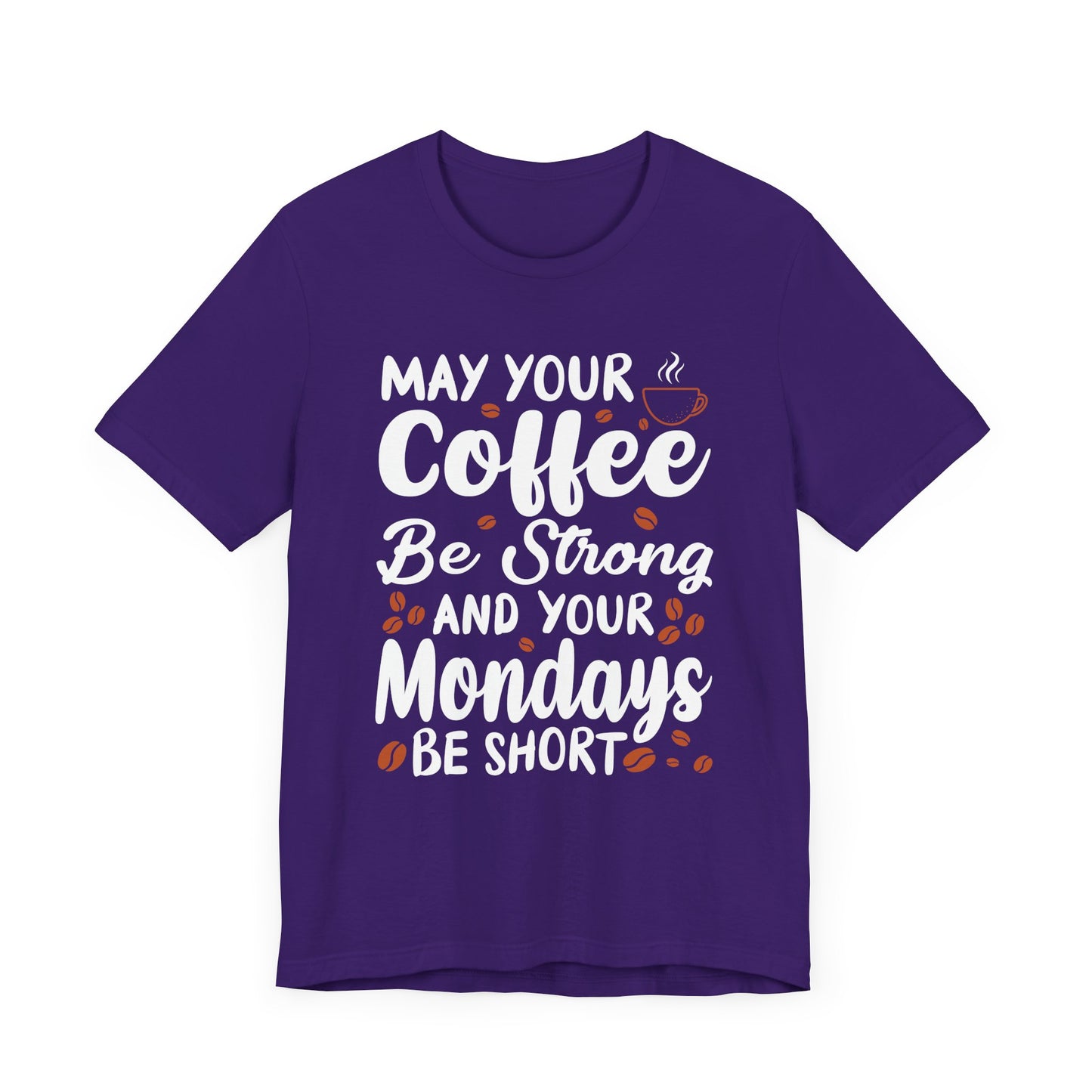 May Your Coffee Be Strong & Your Mondays Be Short - Unisex Jersey Short Sleeve Tee - 12555