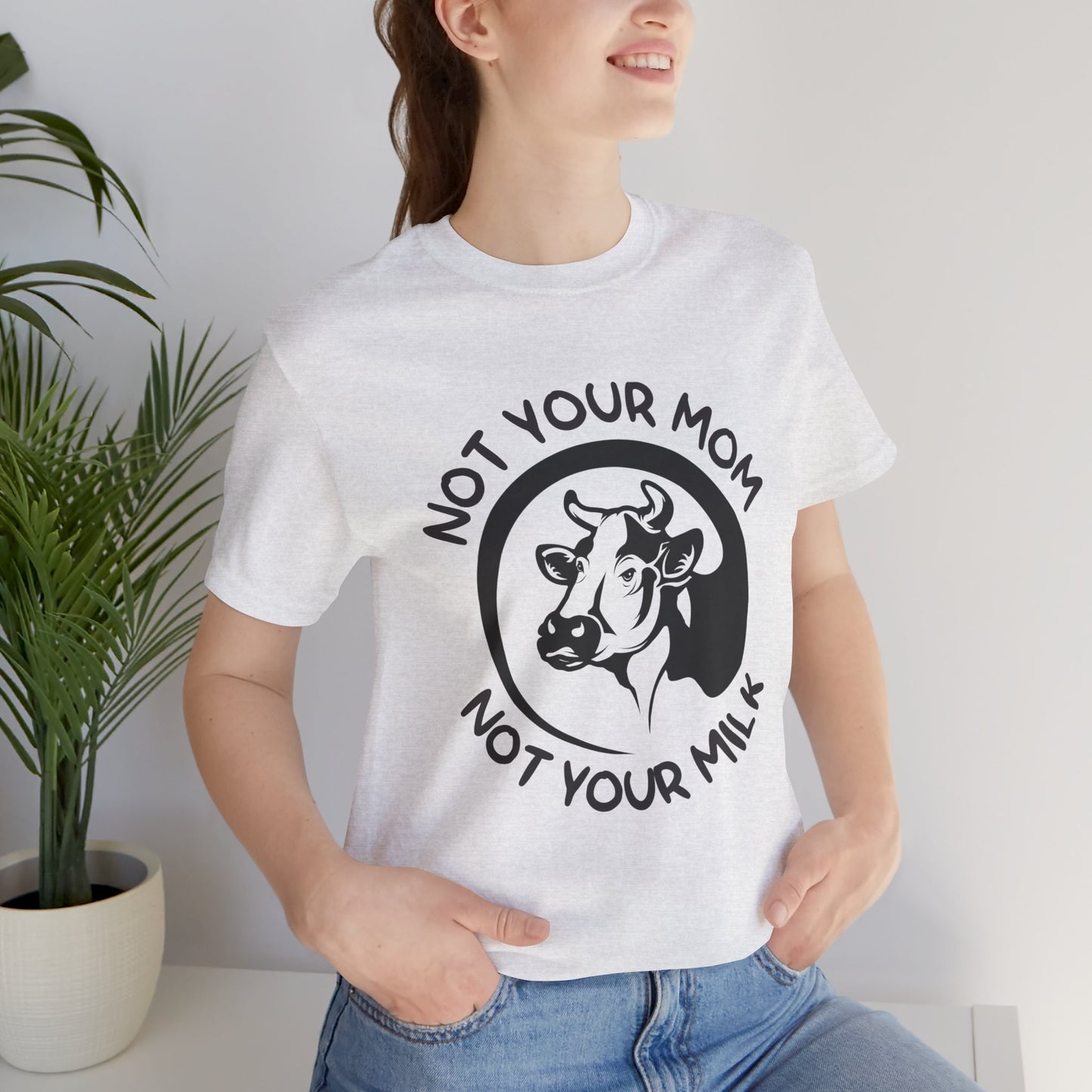 Vegan: Not Your Mom, Not Your Milk - Unisex Jersey Short Sleeve Tee