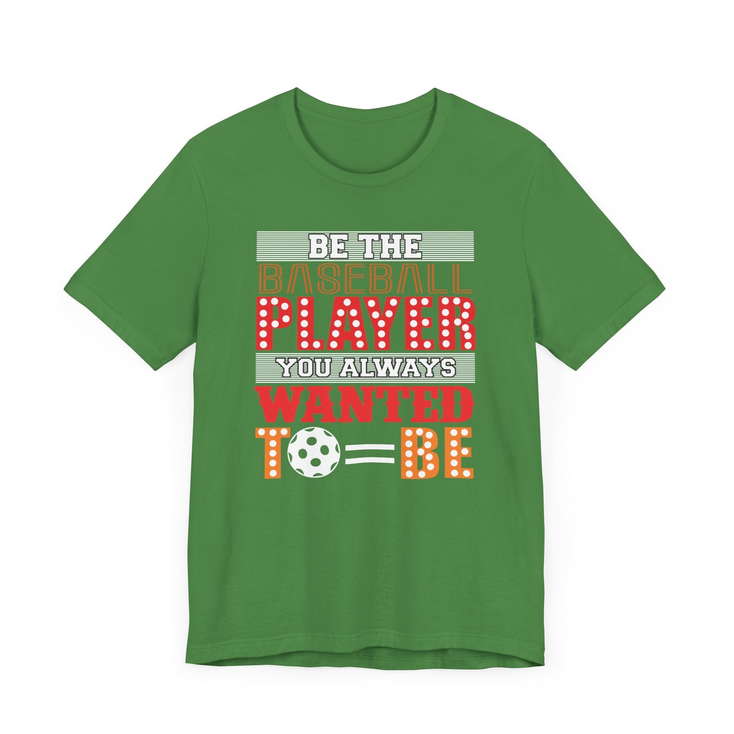 Be The Baseball Player You Always Wanted - Unisex Jersey Short Sleeve Tee