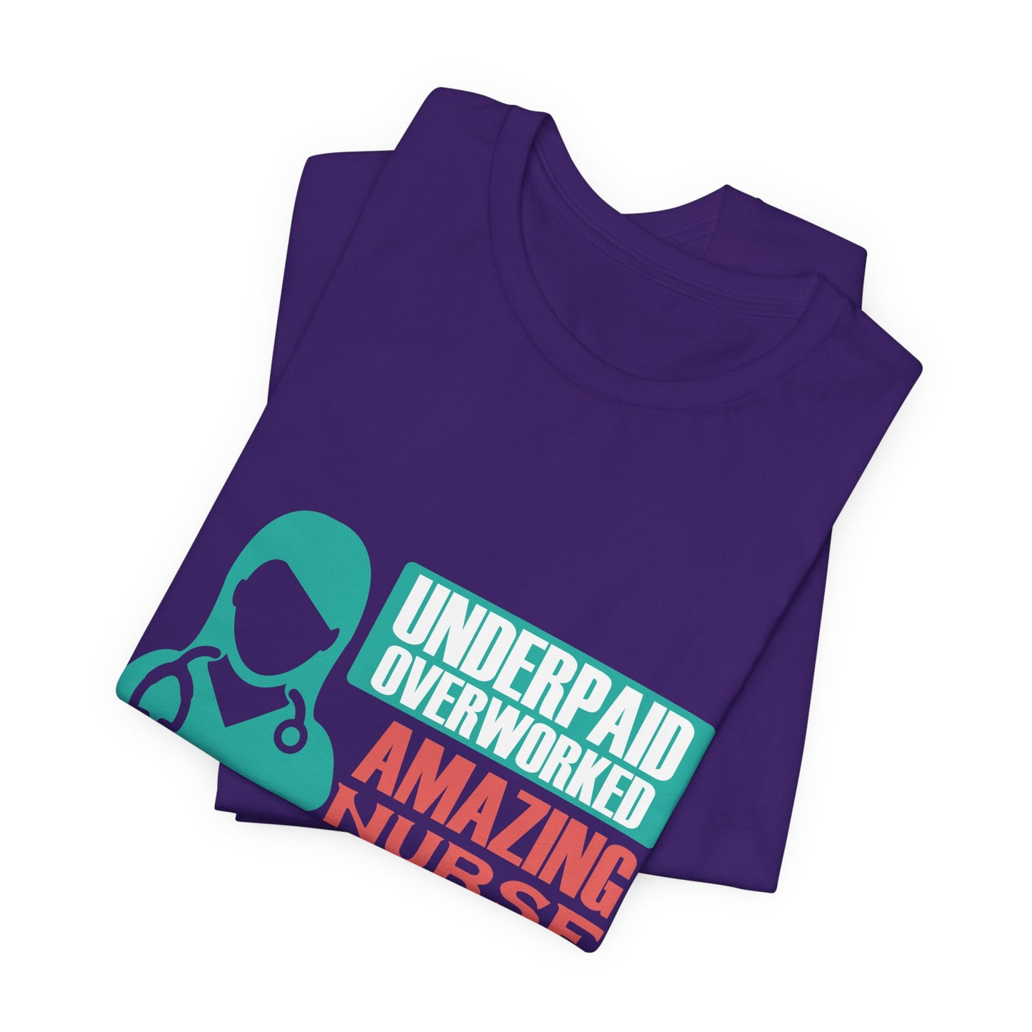 Underpaid,  Overworked, Amazing Nurse - Unisex Jersey Short Sleeve Tee - 13285