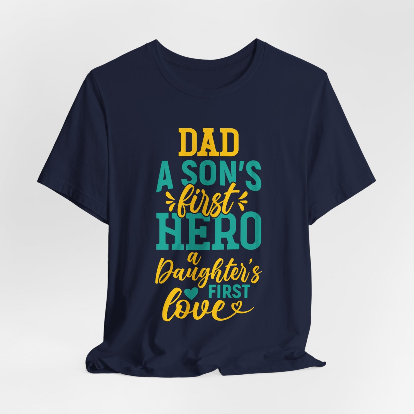 Dad, A Son's First Hero, A Daughter's First Love - Unisex Jersey Short Sleeve Tee - 13744