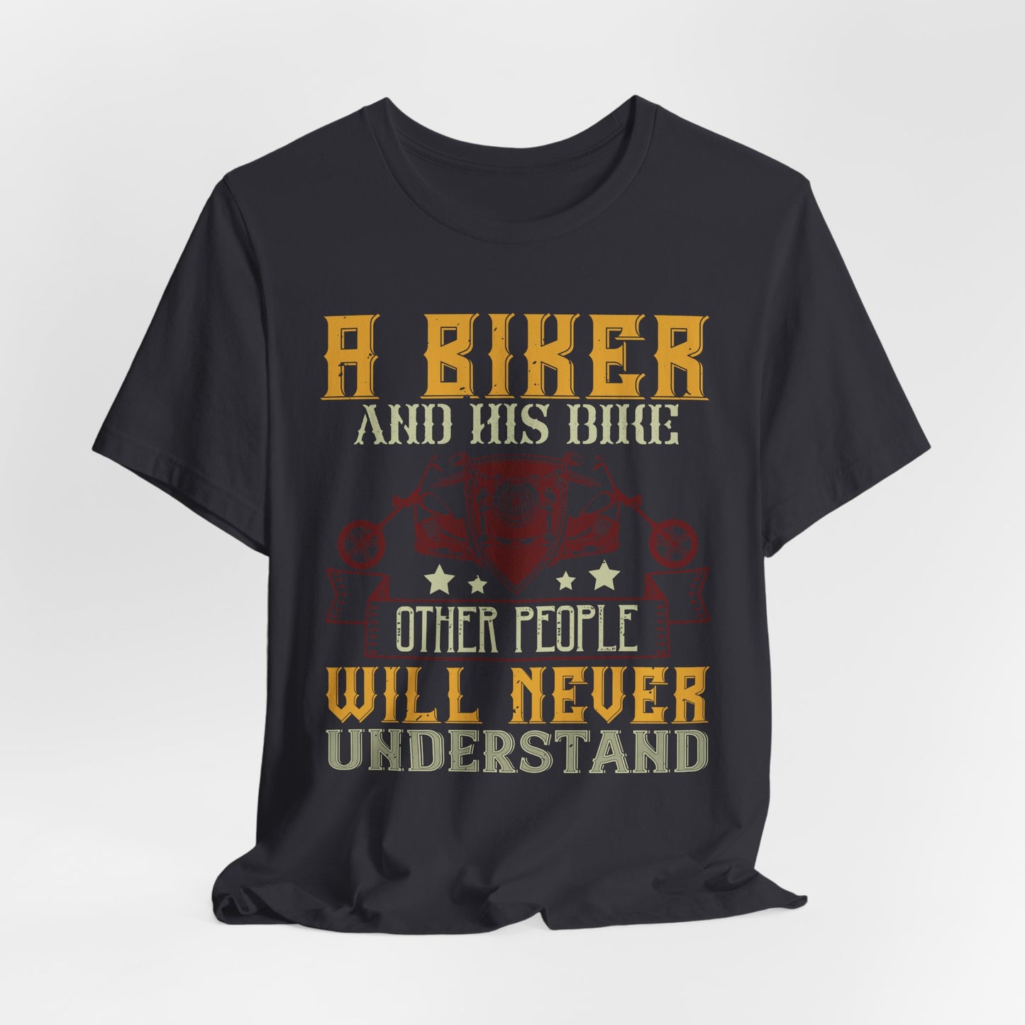 A Biker and His Bike, Others Will Never Understand - Unisex Jersey Short Sleeve Tee - 13678