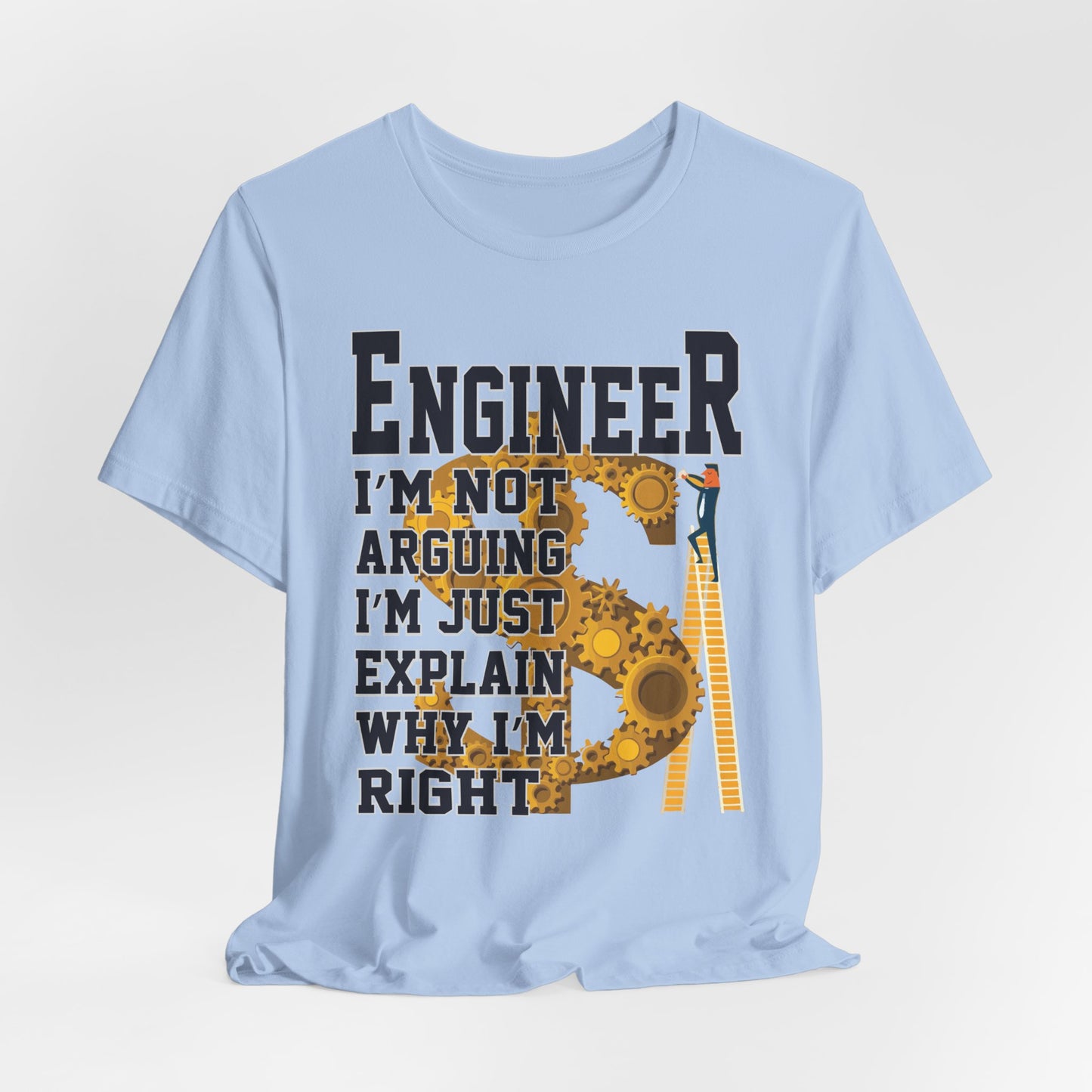 Engineer: I'm Not Arguing, I'm Just Explain Why I'm Right - Unisex Jersey Short Sleeve Tee - 13615