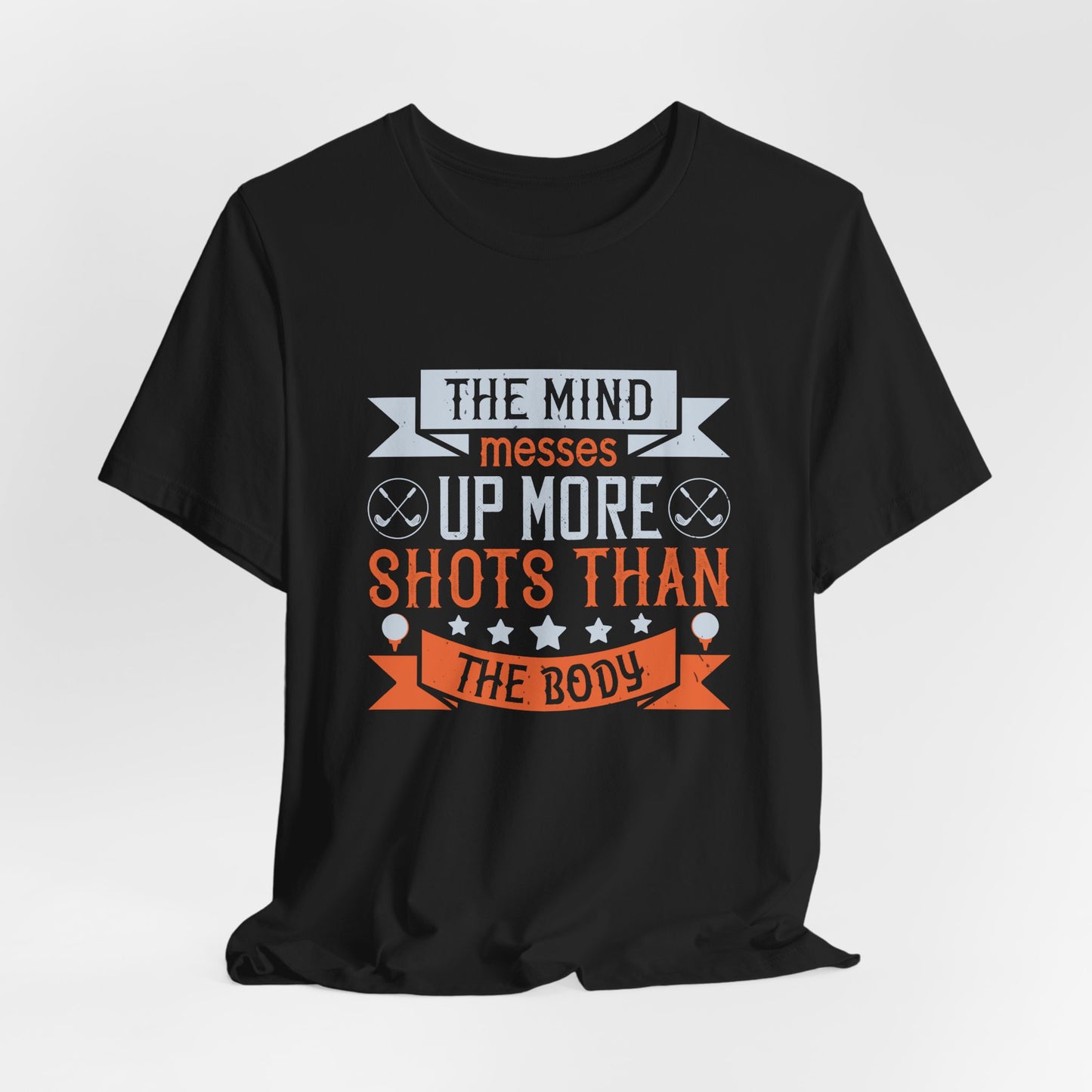 The Mind Messes Up More Shots Than the Body - Unisex Jersey Short Sleeve Tee - 12117