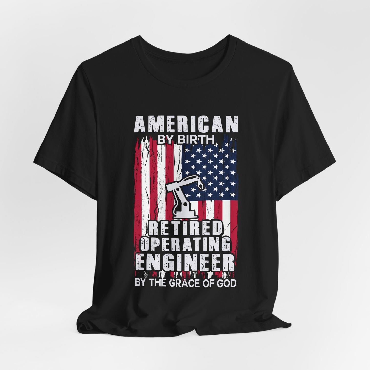 American By Birth, Retired Operating Engineer By The Grace Of God - Jersey Short Sleeve Tee - 13587