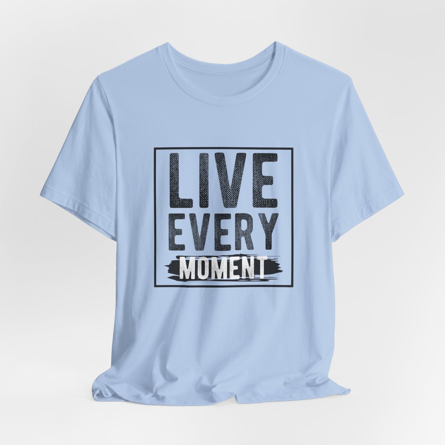 Motivational: Live Every Moment - Unisex Jersey Short Sleeve Tee