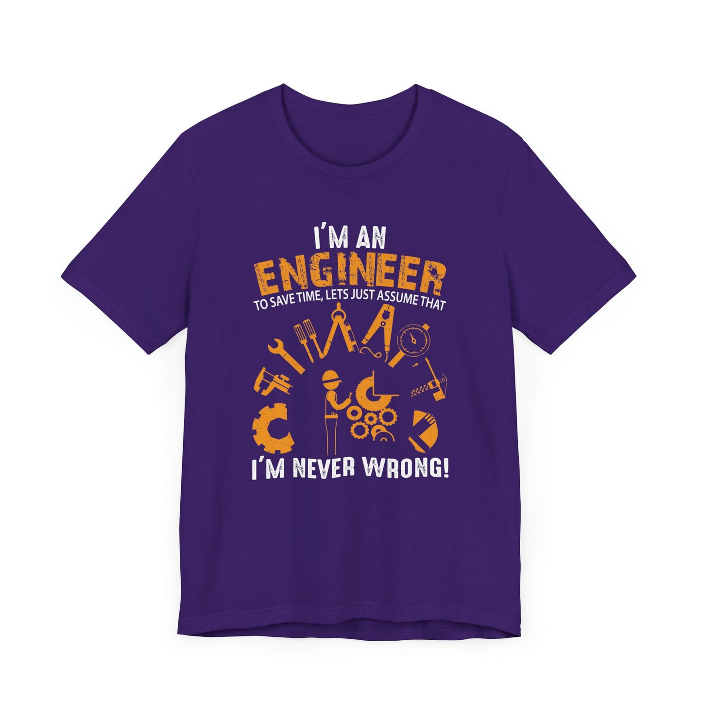 I'm An Engineer To Save, Let's Just Assume That I'm Never Wrong! - Unisex Jersey Short Sleeve Tee