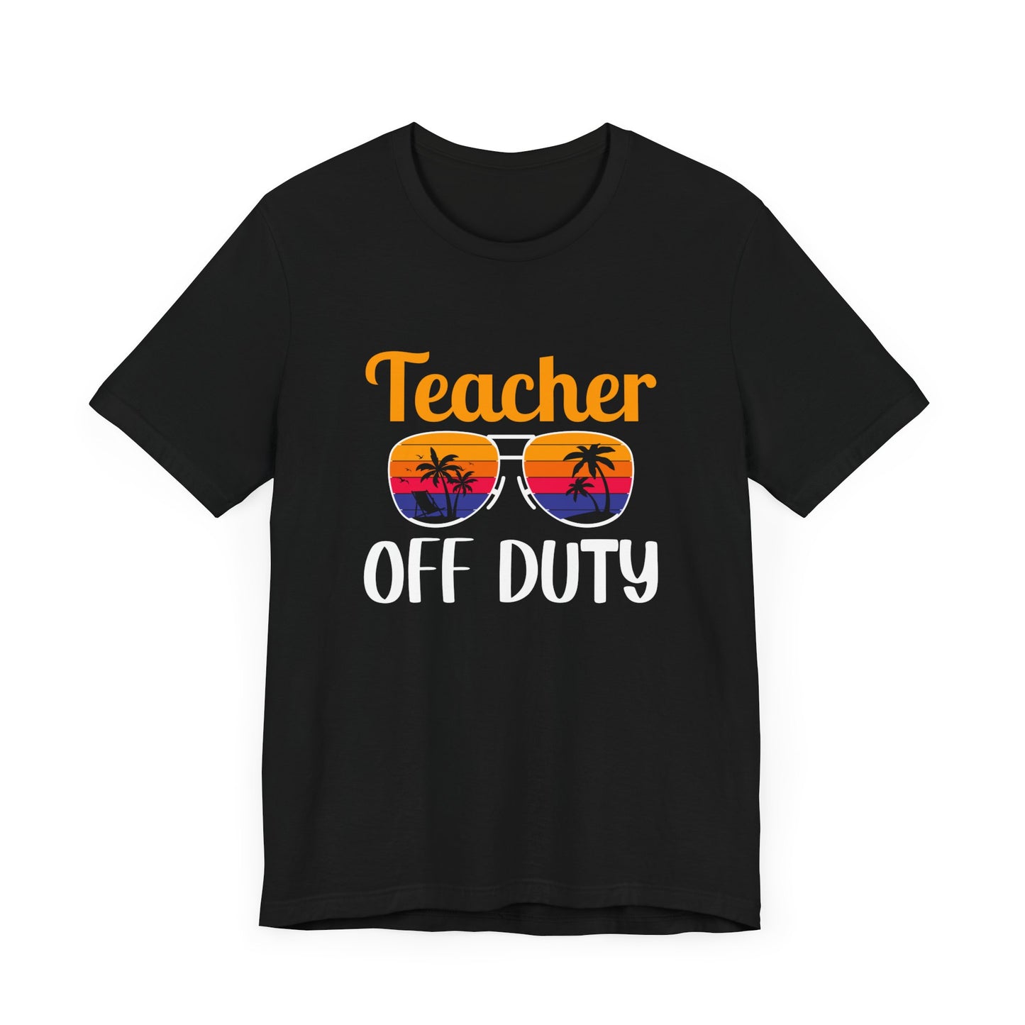 Teacher Off Duty - Unisex Jersey Short Sleeve Tee