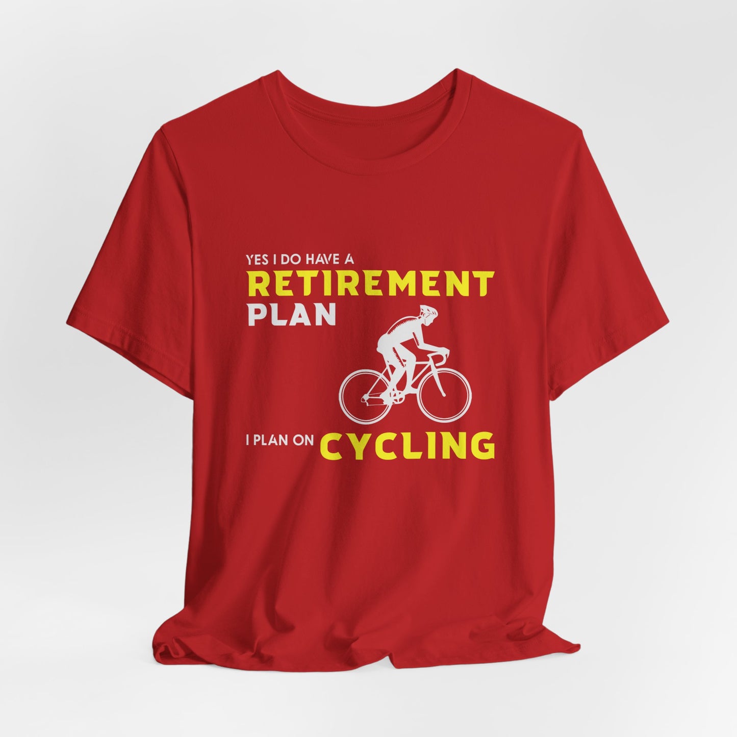 Yes, I Do Have A Retirement Plan, I Plan On Cycling - Unisex Jersey Short Sleeve Tee