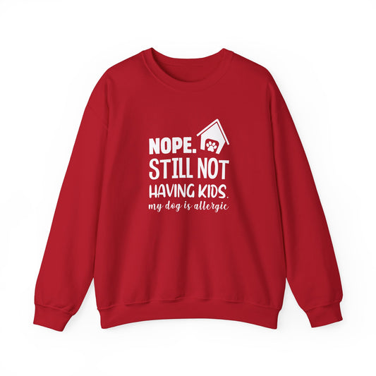 Nope, Still Not Having Kids. My Dog is Allergic - Unisex Heavy Blend™ Crewneck Sweatshirt